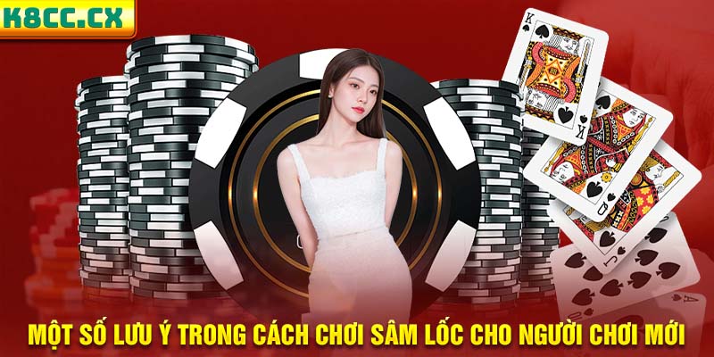 38 mot so luu y trong cach choi sam loc cho nguoi choi moi